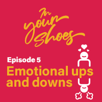 In your shoes - Episode 5 - Emotional ups and downs