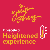 In your shoes - Episode 3 - Heightned experience